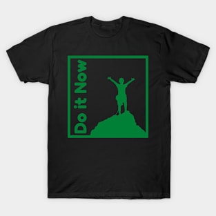 Do it now + motivation + Quotes - green T-Shirt T-Shirt